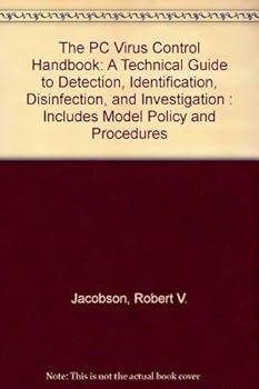 The PC Virus Control Handbook: A Technical Guide to Detection, Identification, Disinfection, and Investigation : Includes Model Policy and Procedures