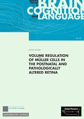 Volume Regulation of Müller Cells in the Postnatal and Pathologically Altered Retina: Diss. (Leipzig Series in Brain Cognition and Language)