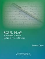 Soul Play: A Workbook To Inspire And Guide Your Soul Journey 1630514470 Book Cover