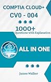 CompTIA Cloud+ CV0-004 with 1000+ Updated Questions and Explanations: CompTIA Cloud+ Book