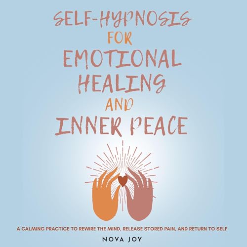 Self-Hypnosis for Emotional Healing and Inner Peace by Nova Joy episode artwork