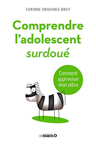 Télécharger Comprendre l'adolescent surdoué : Comment apprivoiser mon zèbre (Parentalités) PDF