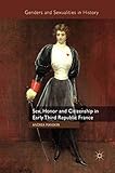 Sex, Honor and Citizenship in Early Third Republic France (Genders and Sexualities in History)