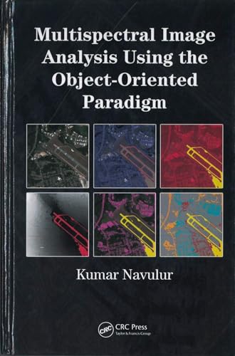 Multispectral Image Analysis Using the Object-Oriented Paradigm (Remote Sensing Applications Series) view 2