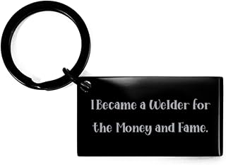 I Became a Welder for The Money and Fame. Welder Keychain, Inspire Welder Gifts, for Men Women