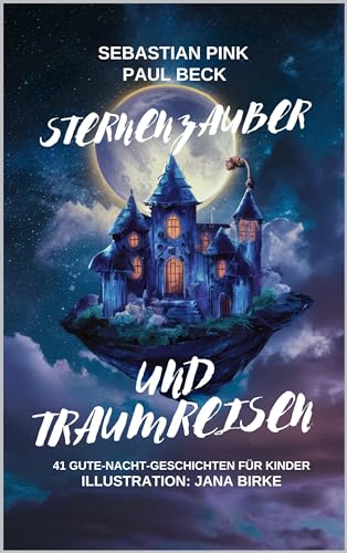 Sternenzauber und Traumreisen: 41 Gute-Nacht-Geschichten für Kinder: eBook Edition
