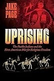 Uprising: The Pueblo Indians and the First American War for Religious Freedom