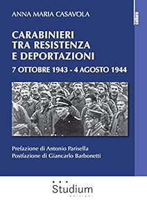 Carabinieri tra resistenza e deportazioni. 7 Ottobre 1943 - 4 Agosto 1944