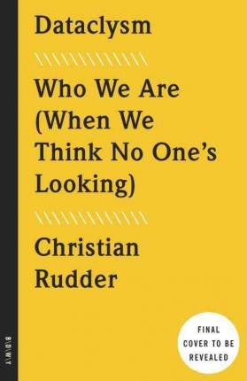 By Christian Rudder ( Author ) [ Dataclysm: Love, Sex, Race, and Identity--What Our Online Lives Tell Us about Our Offline Selves By Sep-2015 Paperback