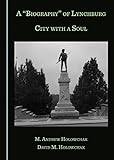  A Biography of Lynchburg: City with a Soul