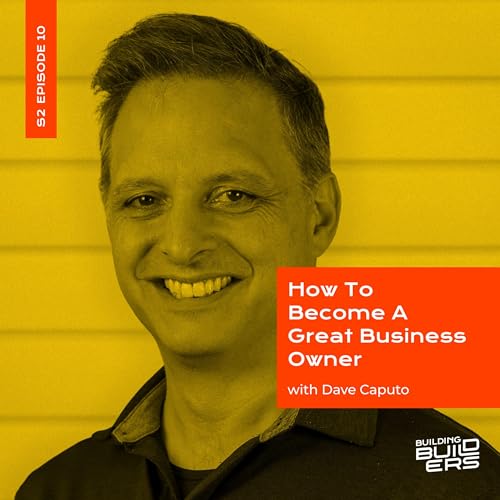 S2E10: How To Become a Great Business Owner with Dave Caputo