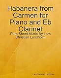  Habanera from Carmen for Piano and Eb Clarinet - Pure Sheet Music By Lars Christian Lundholm (English Edition)