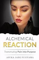 ALCHEMICAL REACTION: Transmuting Pain Into Purpose B0FRSVXFG5 Book Cover