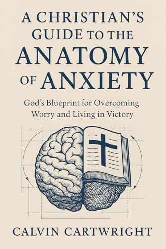 A Christian's Guide to the Anatomy of Anxiety: God's Blueprint