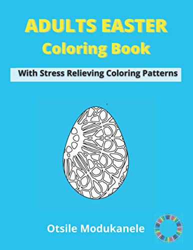 Adult Easter Coloring Book: Easter Coloring Book For Adults With Stress Relieving Coloring Patterns | Fun, Easy and Relaxing | Family Indoor Activities