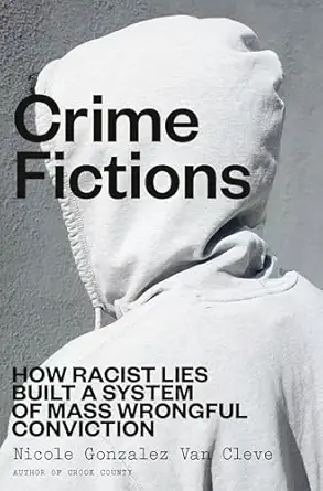 Crime Fictions: How Racist Lies Built a System of Mass Wrongful Conviction book cover