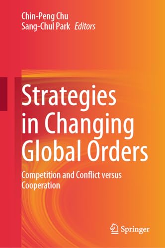 Strategies in Changing Global Orders: Competition and Conflict versus Cooperation