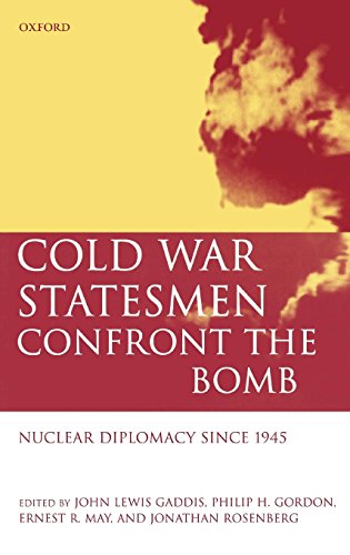 Cold War Statesmen Confront the Bomb: Nuclear Diplomacy Since 1945