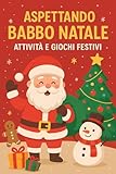 Photo Gallery aspettando babbo natale attività e giochi festivi: un libro interattivo pieno di giochi, enigmi, e attività manuali per tenere i bambini impegnati e divertiti durante le vacanze natalizie