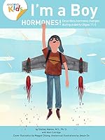I’m a Boy Hormones! for Ages 11 and Over: Anatomy For Kids Book Explains To Older Boys How Hormones Are Changing Their Body and What they Can Expect 0989546950 Book Cover