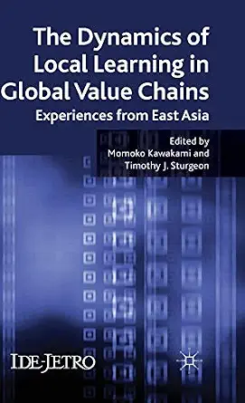 The Dynamics of Local Learning in Global Value Chains: Experiences from East Asia 2011th Edition-Wow! eBook