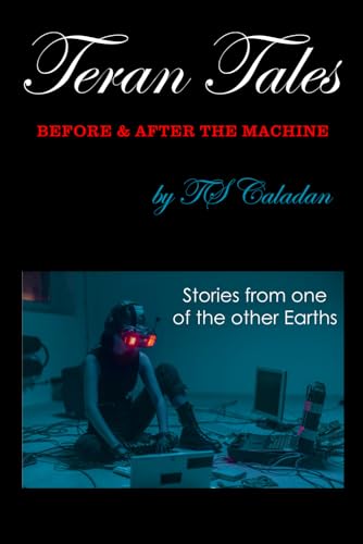 Teran Tales: Before & After the Machine (Artificial Intelligense)