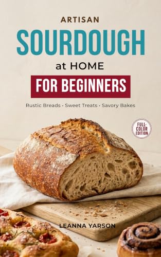 Artisan Sourdough at Home: A Complete Step-by-Step Beginner’s Guide to