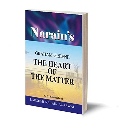 Narain's The Heart Of The Matter(English): GRAHAM GREENE [Paperback] K.N. Khandelwal and Graham Greene-Detailed Summary, Character Sketches, Questions and Answers