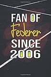  Fan Of Federer Since 2006 Tennis Notebook: Gift For Roger Lovers and Fans of Tennis College Ruled Lined Journal, size 6x9, 110 pages Soft Cover, Matte Finish.