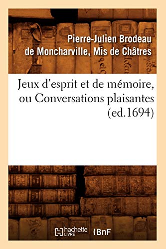 Jeux d'Esprit Et de Mémoire, Ou Conversations Plaisantes (Ed.1694) (Histoire) (French Edition)
