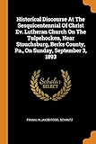 ev pa anlage  Historical Discourse at the Sesquicentennial of Christ Ev. Lutheran Church on the Tulpehocken, Near Stouchsburg, Berks County, Pa., on Sunday, September 3, 1893