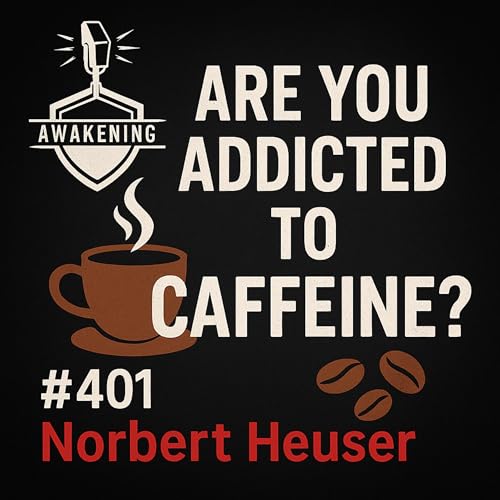 #401 Are you Addicted to Caffeine - Norbert Heuser