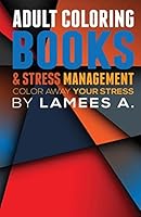 Adult Coloring Books & Stress Management: Color Away Your Stress 1517532949 Book Cover