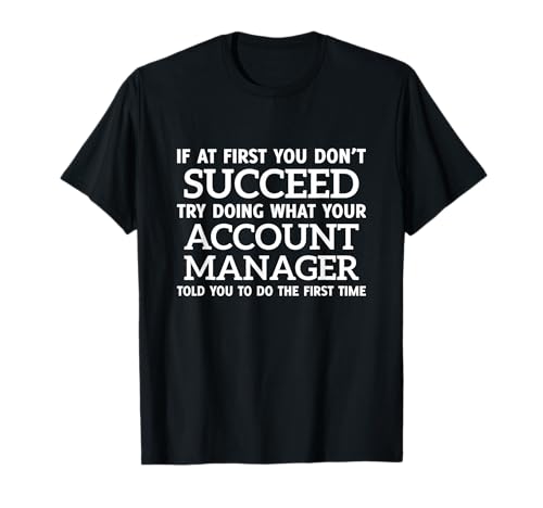If at first you don't succeed - Account Manager T-Shirt