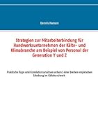 Strategien zur Mitarbeiterbindung für Handwerksunternehmen der Kälte- und Klimabranche am Beispiel von Personal der Generation Y und Z: Praktische Tipps und Überprüfung der Hypothesen anhand einer bre 3734747554 Book Cover