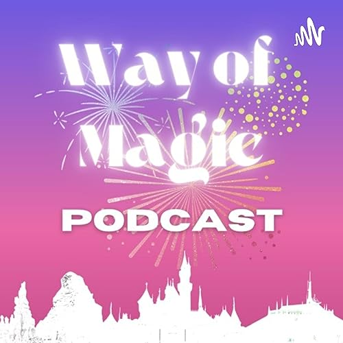 Way of Magic Podcast Ep. 11 - Talking Walt Disney World News + Looking Back on Disneyland's Past