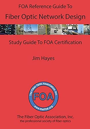 The Foa Reference Guide to Fiber Optic Network Design : Hayes, James ...