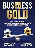 Business Gold: Build Awareness, Authority, and Advantage with LinkedIn Company Pages