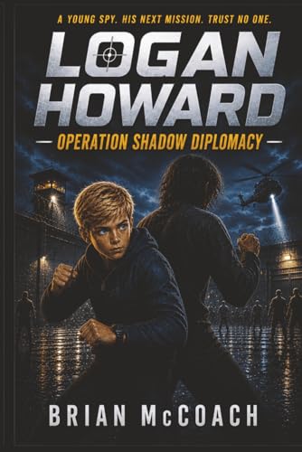 Logan Howard: Operation Shadow Diplomacy (The Logan Howard Special Youth Agent Series)
