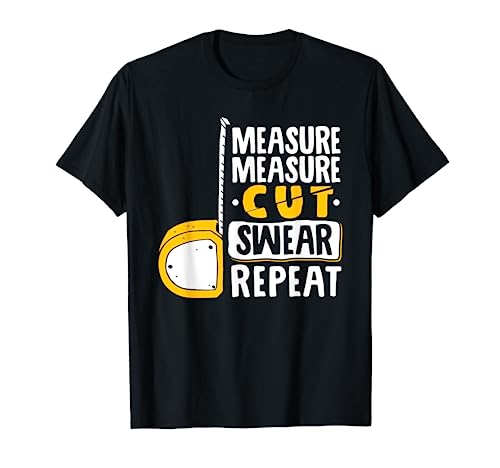 Measure Cut Swear Repeat - Woodworking Woodworker T-Shirt, Black