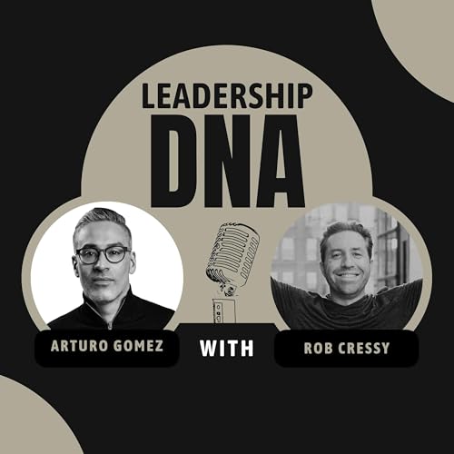 Leadership DNA Podcast Por Arturo Gomez & Rob Cressy arte de portada