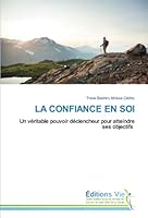 LA CONFIANCE EN SOI: Un véritable pouvoir déclencheur pour atteindre ses objectifs 6139589622 Book Cover