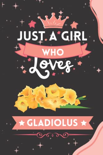 Just A Girl Who Loves Gladiolus: Cute And Nice Sketch Book F