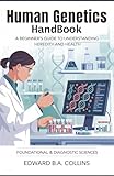 Human Genetics Handbook: A Beginner's Guide to Understanding Heredity and Health (Medical Handbook for Beginners)