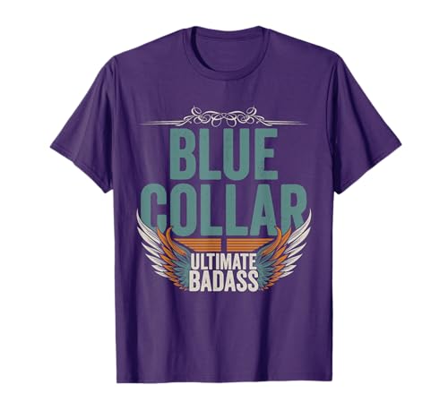 Blue Collar Ultimate Badass Blue collar Worker T-Shirt