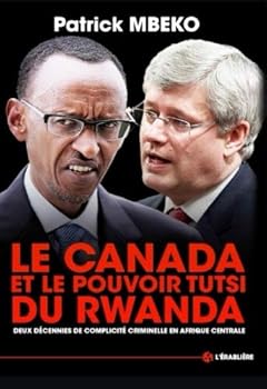Paperback Le Canada et le Pouvoir Tutsi du Rwanda: Deux décennies de complicité criminelle en Afrique centrale (French Edition) [French] Book