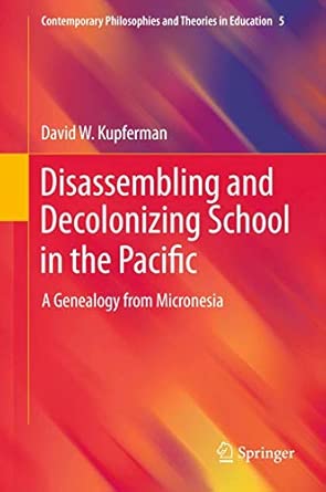 Disassembling and Decolonizing School in the Pacific: A Genealogy from Micronesia: 5 2013th Edition book cover