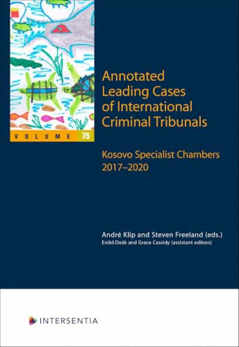 Annotated Leading Cases of International Criminal Tribunals - Volume 75 Kosovo Specialist Chambers 2017-2020 (75)