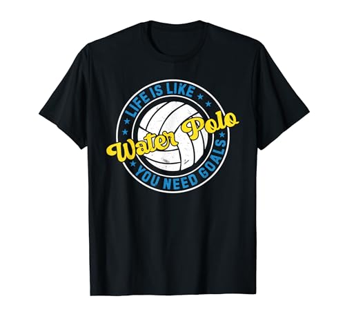 Life Is Like Water Polo You Need Goals – Water-polo amusant T-Shirt