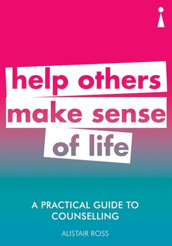 A Practical Guide to Counselling: Help Others Make Sense of Life (Practical Guide Series)